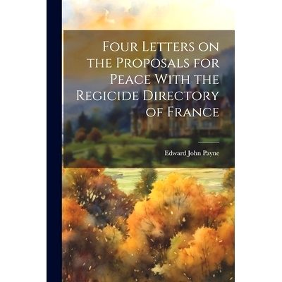 预订 Four Letters on the Proposals for Peace With the Regicide Directory of France: 9781021459022