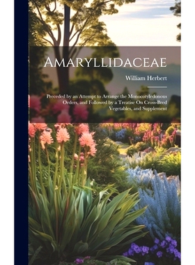 预订 Amaryllidaceae: Preceded by an Attempt to Arrange the Monocotyledonous Orders, and Followed by a Treatise On Cross-