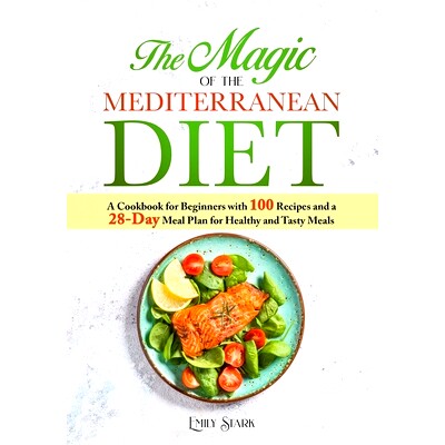 预订 The Magic of the Mediterranean Diet: A Cookbook for Beginners with 100 Recipes and a 28-Day Meal Plan for Healthy a