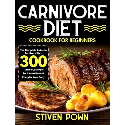 预订 Carnivore Diet Cookbook for Beginners: The Complete Guide to Carnivore Diet: 300 Yummy Carnivore Recipes to Reset &