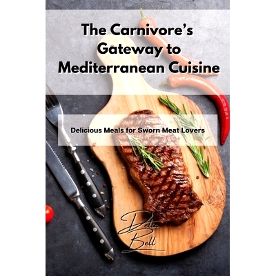 预订 The Carnivore's Gateway to Mediterranean Cuisine: Delicious Meals for Sworn Meat Lovers