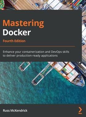 [预订]Mastering Docker - Fourth Edition: Enhance your containerization and DevOps skills to deliver produc 9781839216572