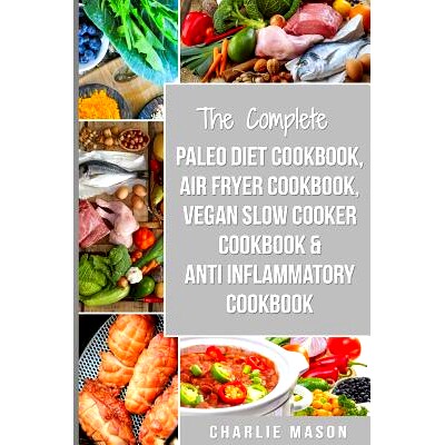 预订 The Complete Paleo Diet Cookbook, Air fryer cookbook, Vegan Slow Cooker Cookbook & Anti-Inflammatory cookbook: air