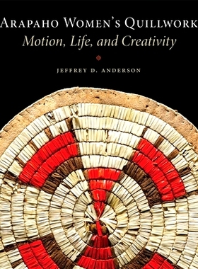 预订 Arapaho Women’s Quillwork: Motion, Life, Creativity 阿拉帕霍女子的毛饰物:运动、生命、创造力: 9780806155838