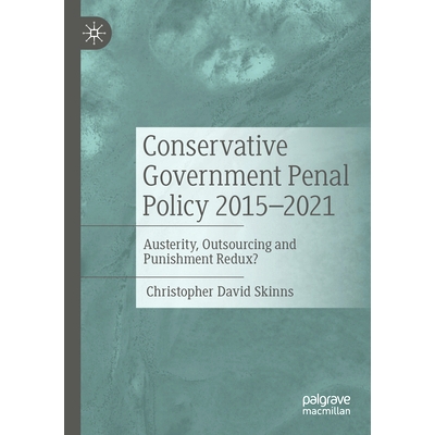 预订 Conservative Government Penal Policy 2015-2021: Austerity, Outsourcing and Punishment Redux? 保守党*刑事政策 2015-2