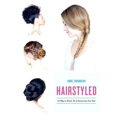 75 Ways to Braid, Pin & Accessorize Your