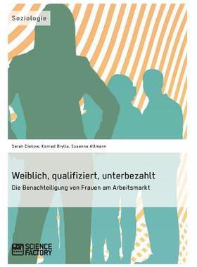 [预订]Weiblich, Qualifiziert, Unterbezahlt. Die Benachteiligung Von Frauen Am Arbeitsmarkt 9783956870460