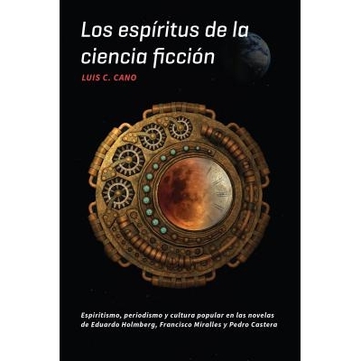 预订 Los espíritus de la ciencia ficción: Espiritismo, periodismo y cultura popular en las novelas de Eduardo Holmberg