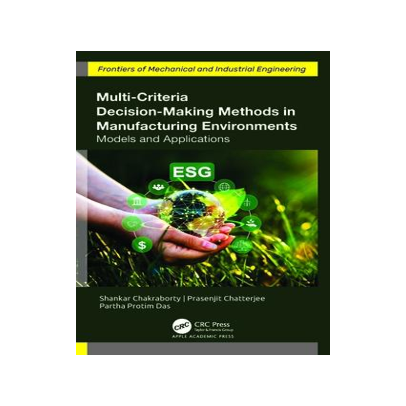 [预订]Multi-Criteria Decision-Making Methods in Manufacturing Environments: Models and Applications 9781774912614