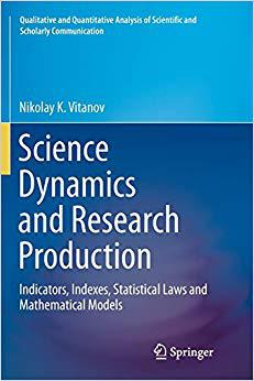 【预售】Science Dynamics and Research Production: Indicators, Indexes, Statistical Laws and Mathematical Models