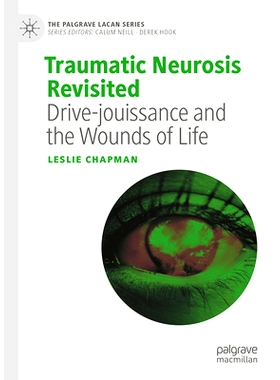预订 Traumatic Neurosis Revisited: Drive-jouissance and the Wounds of Life 重新审视创伤性神经症：驾车乐趣与生命的创伤: 9