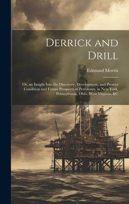 [预订]Derrick and Drill: Or, an Insight Into the Discovery, Development, and Present Condition and Future  9781020677168