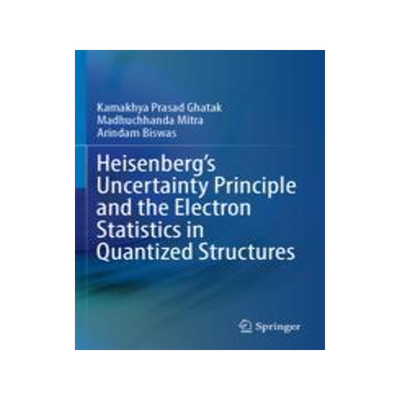 [预订]Heisenberg’s Uncertainty Principle and the Electron Statistics in Quantized Structures 9789811698460