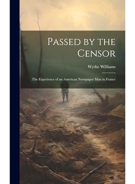 预订 Passed by the Censor; the Experience of an American Newspaper man in France: 9781019859216