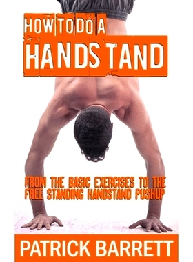 预订 How To Do A Handstand: From The Basic Exercises To The Free Standing Handstand Pushup: 9781475001952