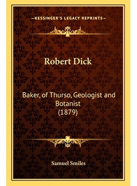 预订 Robert Dick: Baker, of Thurso, Geologist and Botanist (1879): 9781163989593