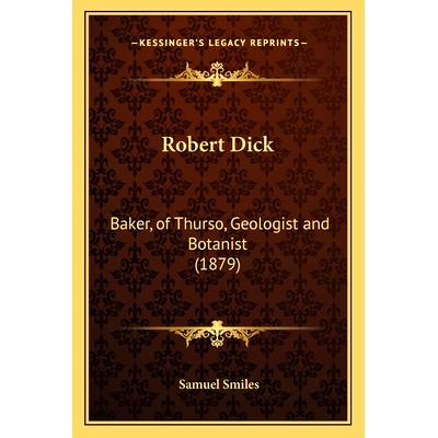 预订 Robert Dick: Baker, of Thurso, Geologist and Botanist (1879): 9781163989593