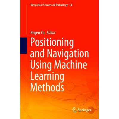 预订 Positioning and Navigation Using Machine Learning Methods 使用机器学习方法定位与导航: 9789819761982