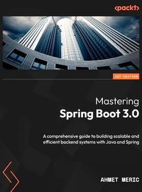 预订 Mastering Spring Boot 3.0: A comprehensive guide to building scalable and efficient backend systems with Java and S