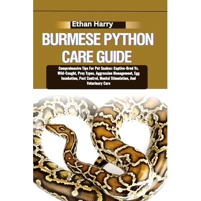 预订 Burmese Python Care Guide: Comprehensive Tips For Pet Snakes: Captive-Bred Vs. Wild-Caught, Prey Types, Aggression