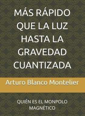 预订 Más Rápido Que La Luz Hasta La Gravedad Cuantizada: Quién Es El Monpolo Magnético: 9798344482880