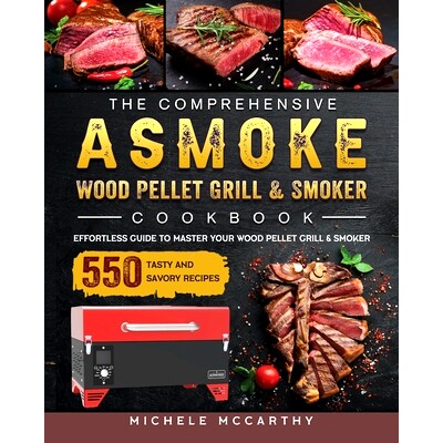 预订 The Comprehensive ASMOKE Wood Pellet Grill & Smoker Cookbook: Effortless Guide To Master Your Wood Pellet Grill & S