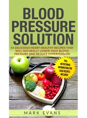 预订 Blood Pressure: Solution: 54 Delicious Heart Healthy Recipes That Will Naturally Lower High Blood Pressure and Redu