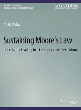 预订 Sustaining Moore’s Law: Uncertainty Leading to a Certainty of Iot Revolution