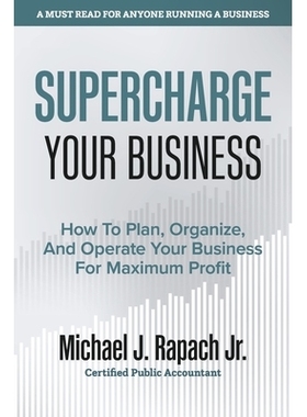 预订 Supercharge Your Business: How To Plan, Organize, And Operate Your Business For Maximum Profit 增强您的业务：如何计