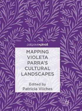 【预订】Mapping Violeta Parra’s Cultural Landscapes