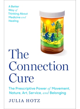 预订 The Connection Cure: The Prescriptive Power of Movement, Nature, Art, Service, and Belonging 连接疗法：运动、自然、