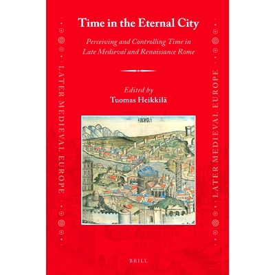预订 Time in the Eternal City: Perceiving and Controlling Time in Late Medieval and Renaissance Rome 永恒之城的时光：中