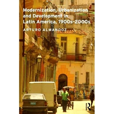 预订 Modernization, Urbanization and Development in Latin America, 1900s - 2000s 拉丁美洲的现代化、城市化与发展 1900 - 2