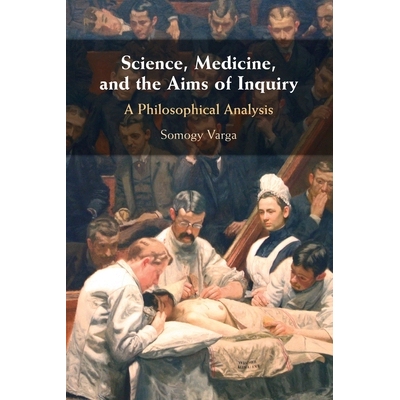 预订 Science, Medicine, and the Aims of Inquiry: A Philosophical Analysis 科学、医学和探究的目的：哲学分析: 978100945002