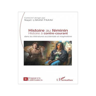 [预订]Histoire au féminin : histoire à contre-courant : dans les littératures occidentale et maghrébin 9782140353680