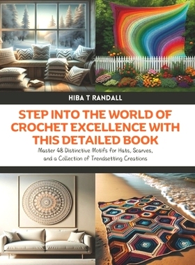 预订 Step into the World of Crochet Excellence with This Detailed Book: Master 48 Distinctive Motifs for Hats, Scarves,