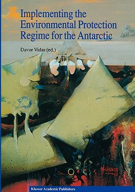 【预订】Implementing the Environmental Protection Regime for the Antarctic