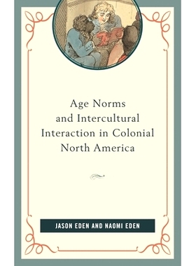 预订 Age Norms and Intercultural Interaction in Colonial North America 北美殖民时期的年龄规范和跨文化互动: 9781498527101