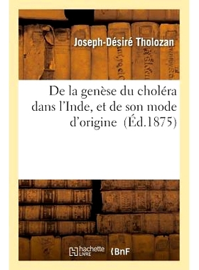 预订 de la Genèse Du Choléra Dans l’Inde, Et de Son Mode d’Origine 印度霍乱的起源及其起源模式: 9782016195659