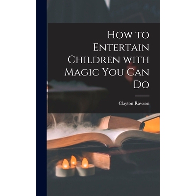 预订 How to Entertain Children With Magic You Can Do: 9781013960741