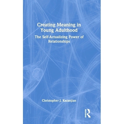 预订 Creating Meaning in Young Adulthood: The Self-Actualizing Power of Relationships 青年时期创造意义：人际关系的自我实