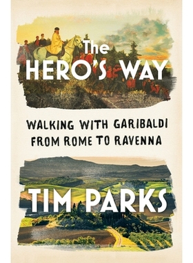 预订 The Hero’s Way: Walking with Garibaldi from Rome to Ravenna 英雄之路：与加里波第从罗马步行到拉文纳: 9780393866841