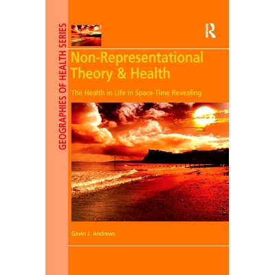 预订 Non-Representational Theory & Health: The Health in Life in Space-Time Revealing 非表征理论与健康：时空揭示中的生命