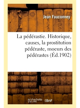 预订 La pédérastie. Historique, causes, la prostitution pédéraste, moeurs des pédérastes 鸡奸。历史、原因、鸡奸卖