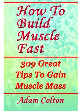 预订 How To Build Bigger Muscles Fast: 309 Great Tips To Gain Muscle Mass: 9781979470902