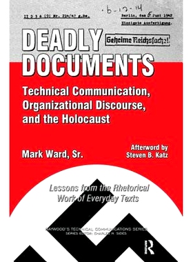 预订 Deadly Documents: Technical Communication, Organizational Discourse, and the Holocaust: Lessons from the Rhetorical