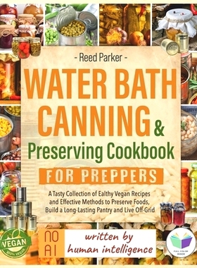 预订 Water Bath Canning & Preserving Cookbook for Preppers: A Tasty Collection of Healthy Vegan Recipes and Effective Me