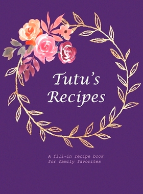 预订 Tutu’s Recipes: A fill-in recipe book for family favorites: 9781677774388