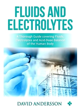 预订 Fluids and Electrolytes: A Thorough Guide covering Fluids, Electrolytes and Acid-Base Balance of the Human Body