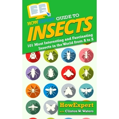 预订 HowExpert Guide to Insects: 101 Most Interesting and Fascinating Insects in the World from A to Z: 9781648916441